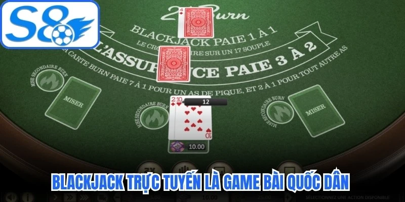 Blackjack trực tuyến là game bài quốc dân được săn đón nhiều Blackjack trực tuyến là game bài quốc dân được săn đón nhiều