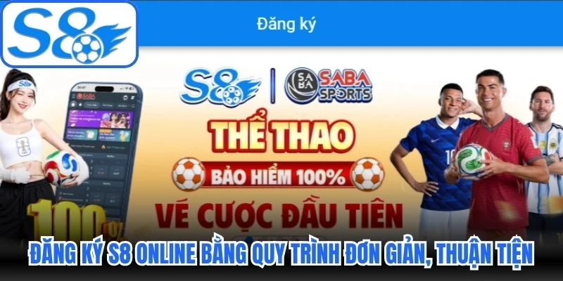 Đăng ký S8 online bằng quy trình đơn giản, cực kỳ thuận tiện Đăng ký S8 online bằng quy trình đơn giản, cực kỳ thuận tiện